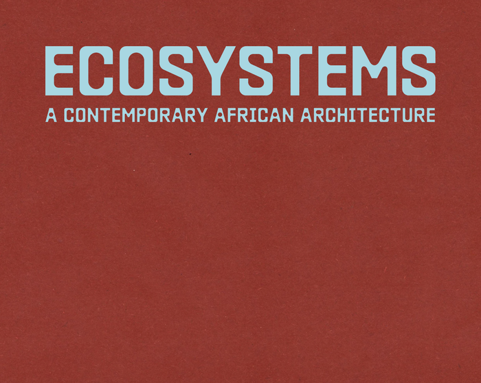 Worofila: 'Ecosystems: A Contemporary African Architecture'