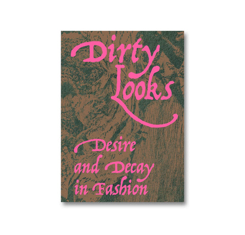 Dirty Looks: Desire and Decay in Fashion