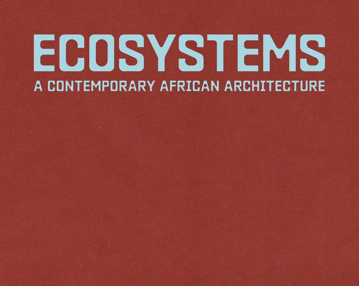 Worofila: 'Ecosystems: A Contemporary African Architecture'