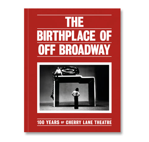 The Birthplace of Off Broadway: 100 Years of Cherry Lane Theatre