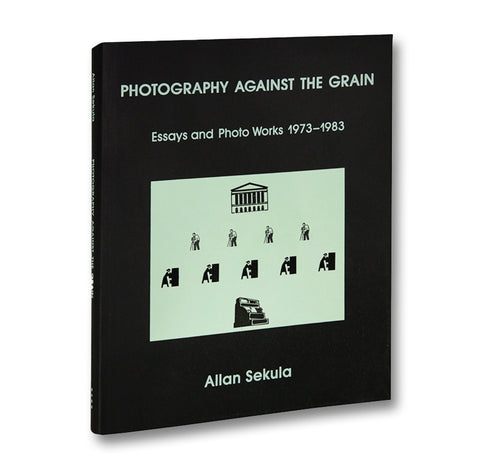Photography Against the Grain: Essays and Photo Works, 1973–1983 - MACK